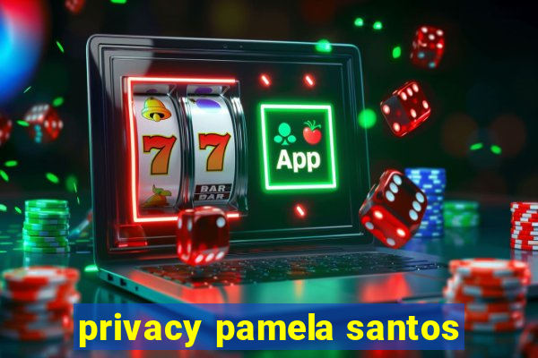 privacy pamela santos